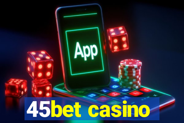 45bet casino